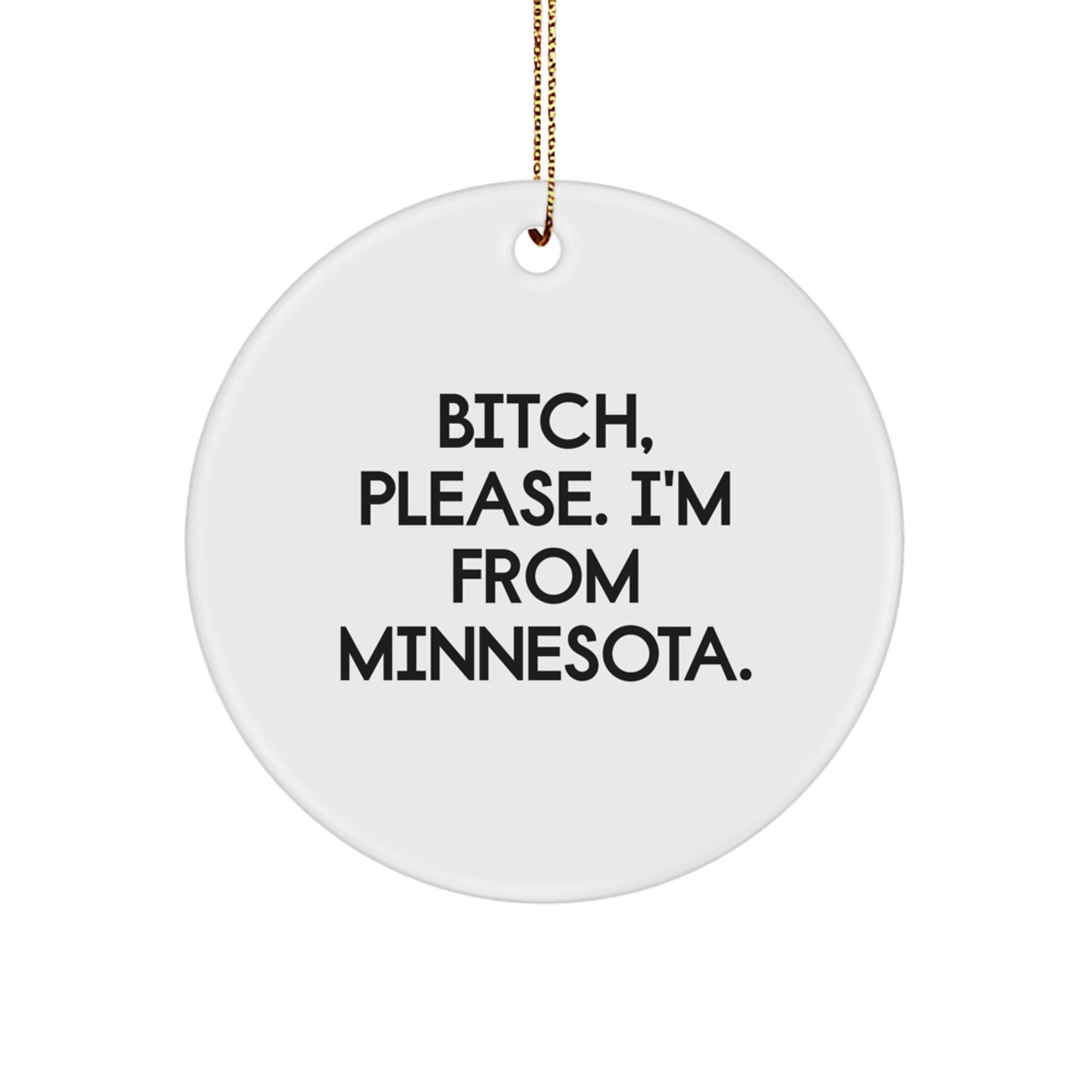 Minnesota Gifts from Friends, Funny Circle Ornament, B-tch, Please. I'm From Minnesota. Christmas Unique Gifts for Minnesota Lovers - Image 1