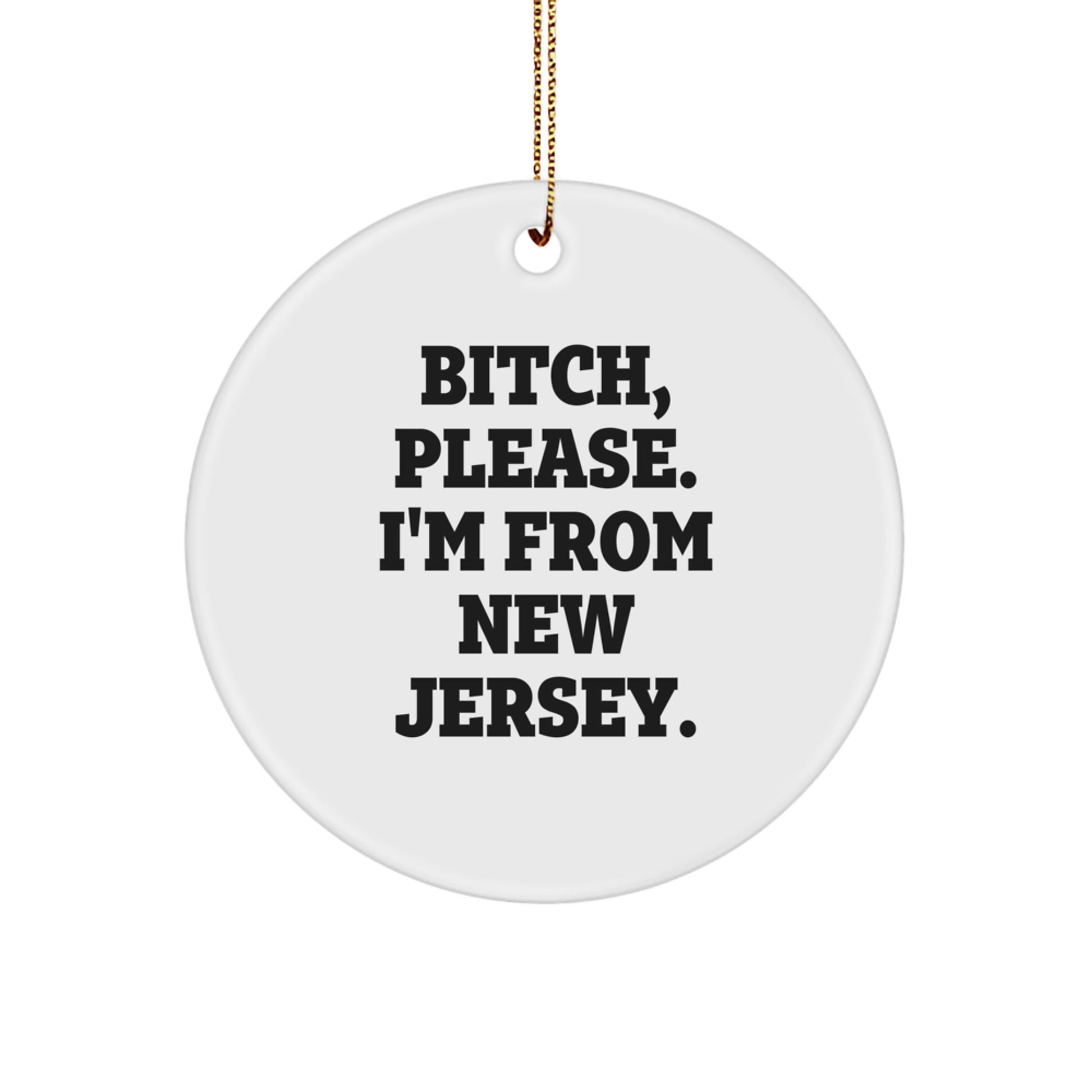 New Jersey Circle Ornament, Funny Quote Gifts from Friends, 'B-tch, Please. I'm From New Jersey.' for Family, Unique Christmas Unique Gifts - Image 1
