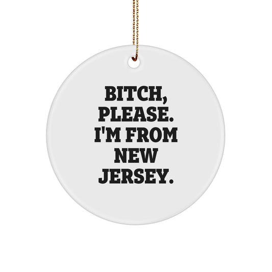 New Jersey Circle Ornament, Funny Quote Gifts from Friends, 'B-tch, Please. I'm From New Jersey.' for Family, Unique Christmas Unique Gifts - Image 1