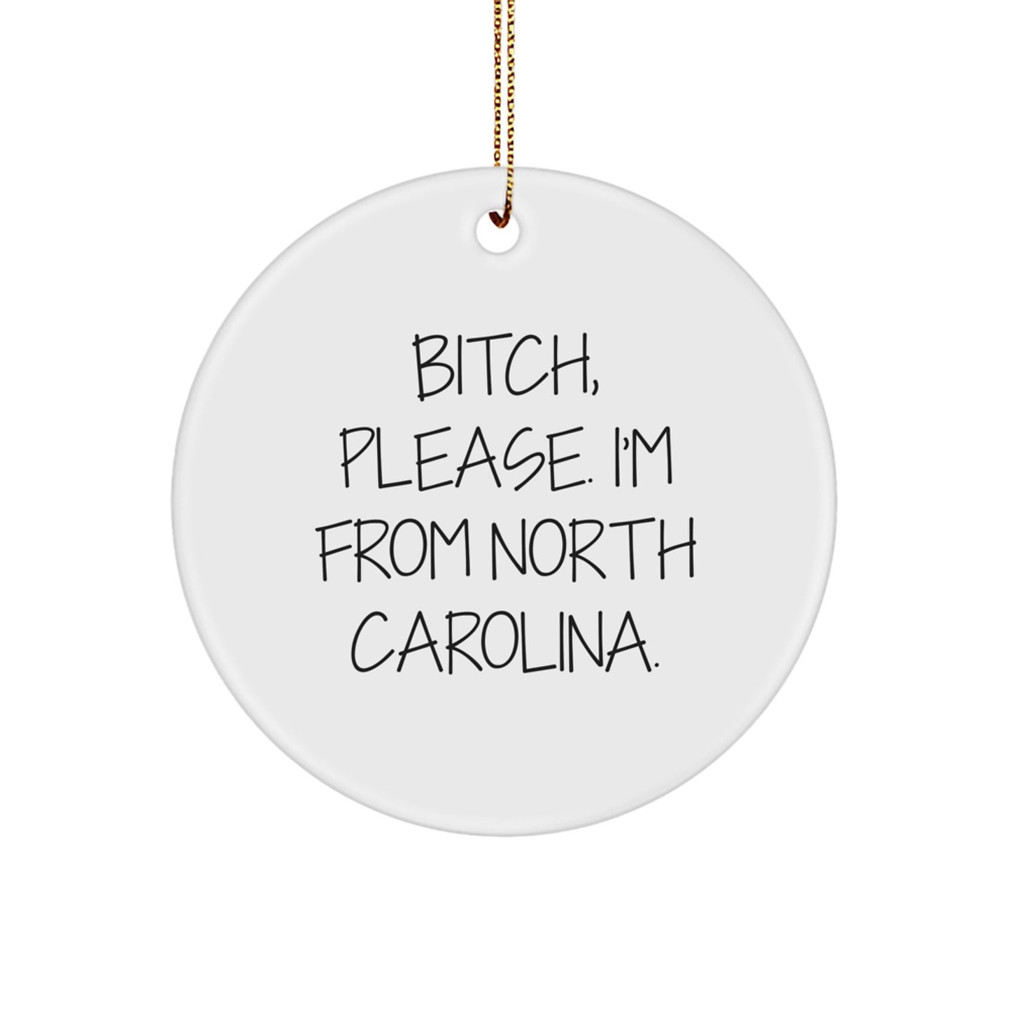 Funny North Carolina Gifts for Friends from B-tch Please I'm From North Carolina Circle Ornament, Christmas Unique Gifts - Image 1