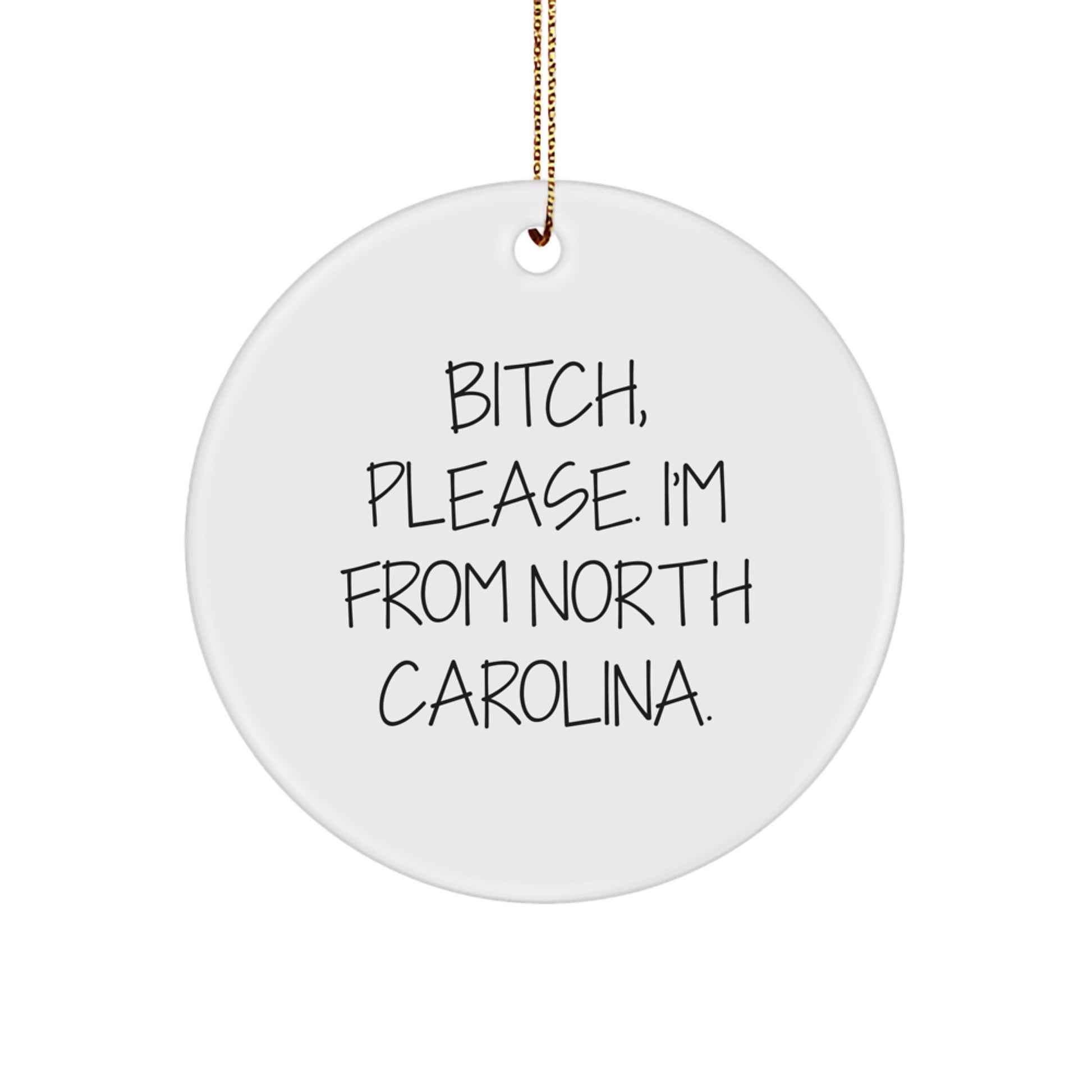 Funny North Carolina Gifts for Friends from B-tch Please I'm From North Carolina Circle Ornament, Christmas Unique Gifts - Image 1
