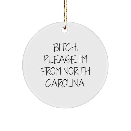 Funny North Carolina Gifts for Friends from B-tch Please I'm From North Carolina Circle Ornament, Christmas Unique Gifts - Image 1