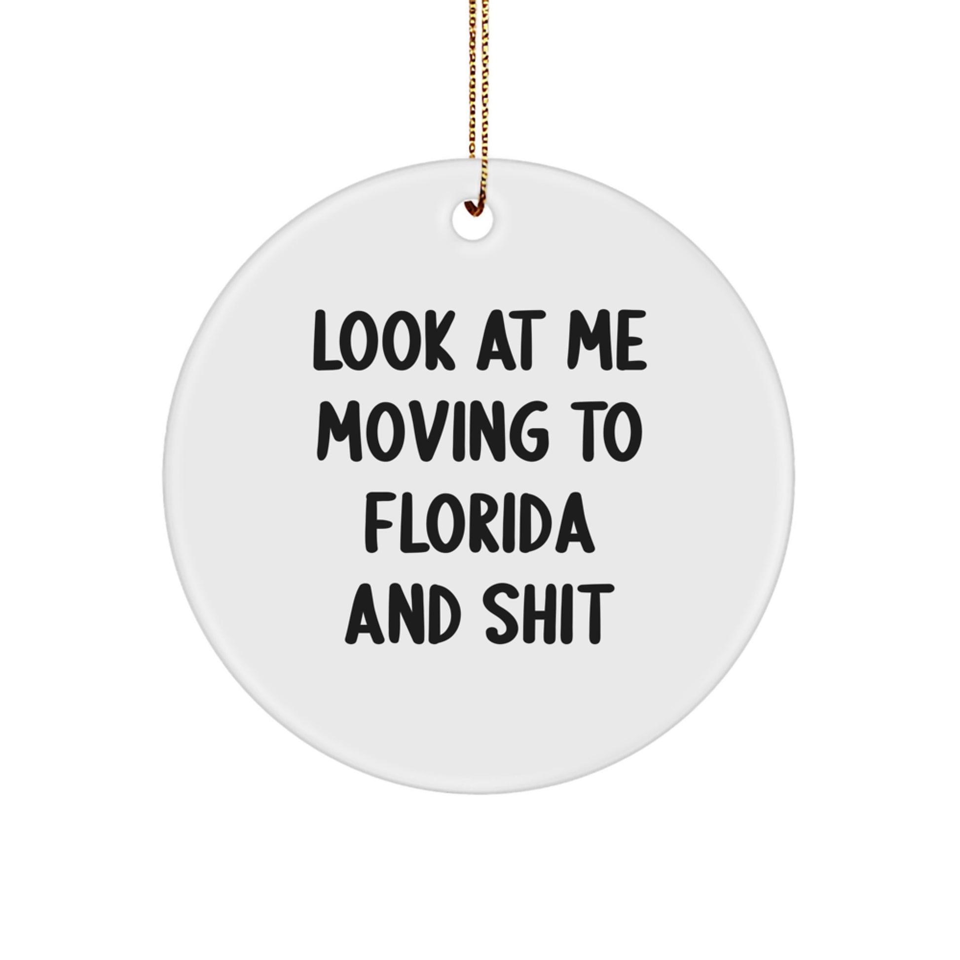 Funny Florida Circle Ornament, 'Look At Me Moving To Florida And Shit' White MDF Decor, Gifts from Family for Florida Lovers, Christmas Unique Gifts - Image 1
