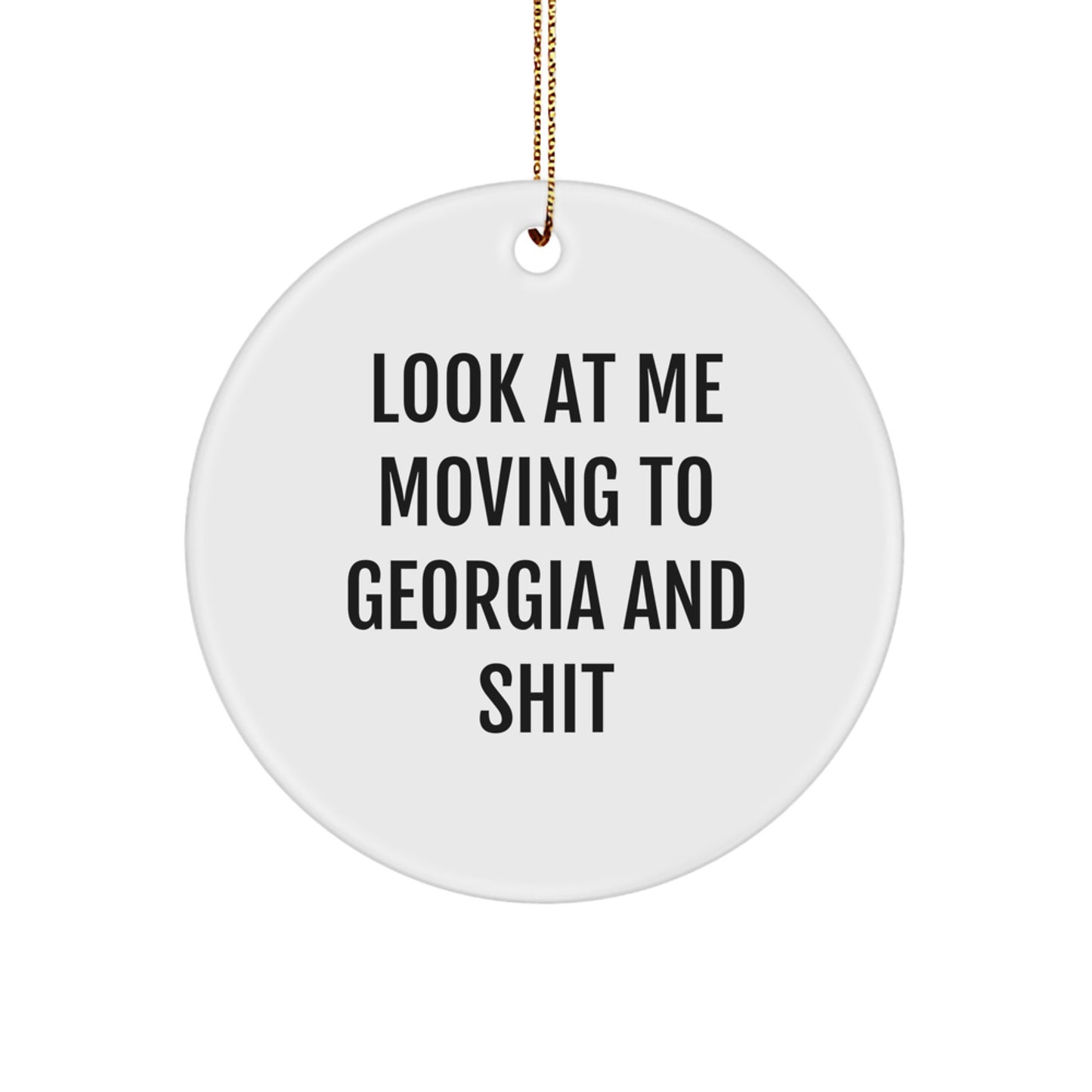 Funny Georgia Circle Ornament Gifts from Men to Friends, 'Look At Me Moving To Georgia And Shit', White, 2.75' Tall, Perfect for Christmas - Image 1