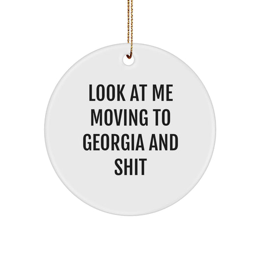 Funny Georgia Circle Ornament Gifts from Men to Friends, 'Look At Me Moving To Georgia And Shit', White, 2.75' Tall, Perfect for Christmas - Image 1