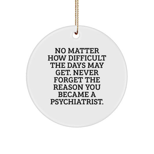 Inspirational Psychiatrist Gifts, Circle Ornament, 'No Matter How Difficult', Christmas Unique Gifts from Friends, For Psychiatrist - Image 1
