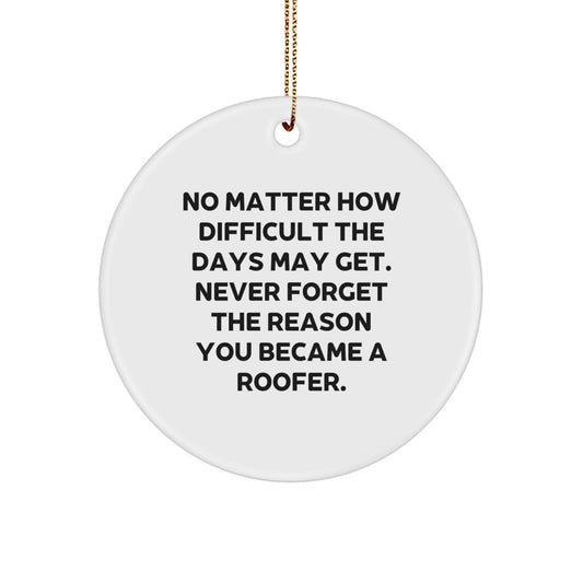 Roofer Gifts from Friends and Family, Inspirational Circle Ornament for Men and Women, 'No Matter How Difficult The Days May Get', Christmas Unique Gifts - Image 1