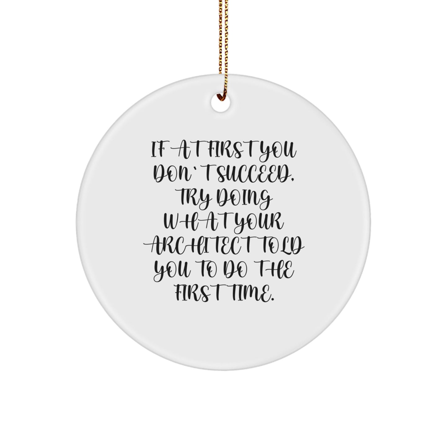 Funny Architect Gifts: Circle Ornament for Men, Friends, or Coworkers - 'If At First You Don't Succeed...' - Christmas Unique Gifts from Friends, Family, or Coworkers - Image 1