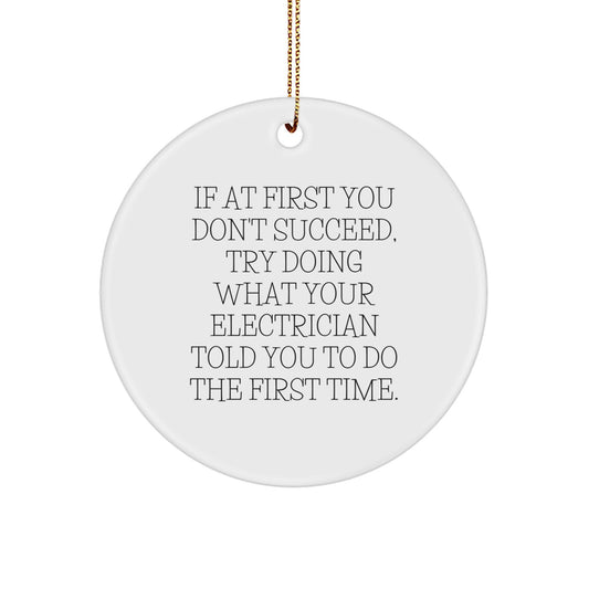Funny Electrician Gifts from Friends, Circle Ornament, If At First You Don't Succeed Try Doing What Your Electrician Told You To Do The First Time. Gifts for Electrician - Image 1