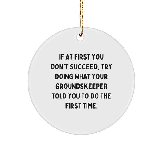 groundskeeper Gifts: Funny Quote Circle Ornament for Men, Women, Friends & Family - 'If At First You Don't Succeed...' - Gifts from Family to groundskeeper - Image 1