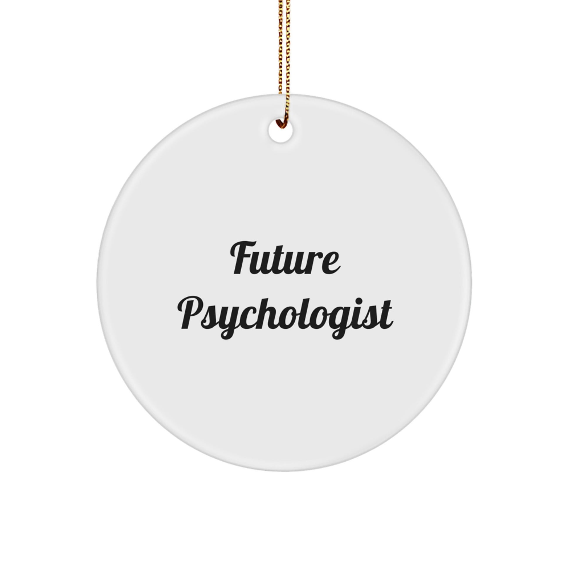 Funny Future Psychologist Gifts Circle Ornament for Friends, Family, and Coworkers - 'Future Psychologist' Quote, White Color, High-Gloss Finish, 2.75" Tall, 0.5 oz, Durable MDF Material, Christmas - Image 1