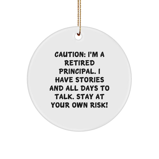 Funny Principal Circle Ornament, Gifts from Friends to Principal, Christmas Unique Gifts for Men, 'Caution: I'm A Retired Principal...' - Image 1