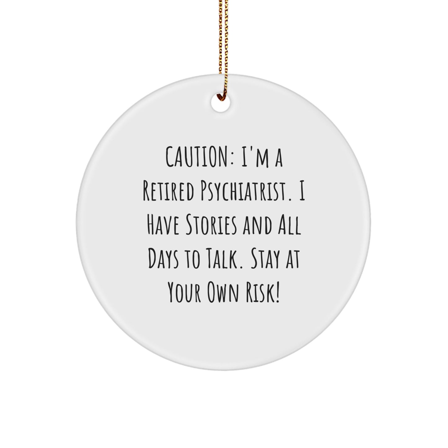 Funny Psychiatrist Gifts for Christmas - 'Caution: I'm A Retired Psychiatrist...' Circle Ornament, Gifts from Friends, Gifts for Psychiatrist - Image 1