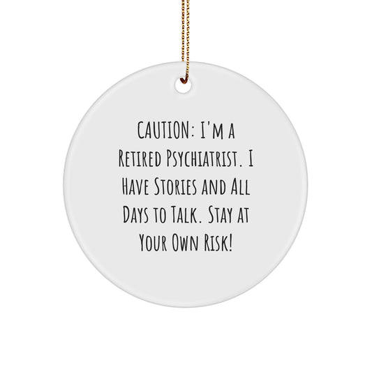 Funny Psychiatrist Gifts for Christmas - 'Caution: I'm A Retired Psychiatrist...' Circle Ornament, Gifts from Friends, Gifts for Psychiatrist - Image 1