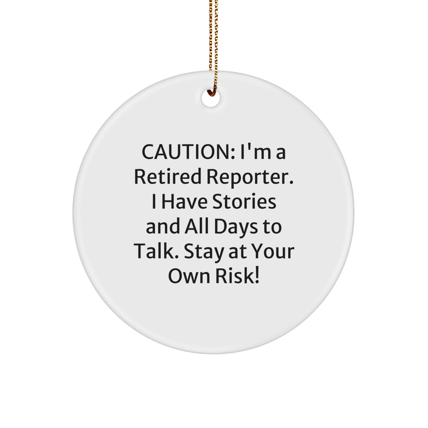 Reporter's Funny Gift: Caution! 'I'm A Retired Reporter. I Have Stories...' Circle Ornament for Christmas Unique Gifts from Friends to Family - Image 1