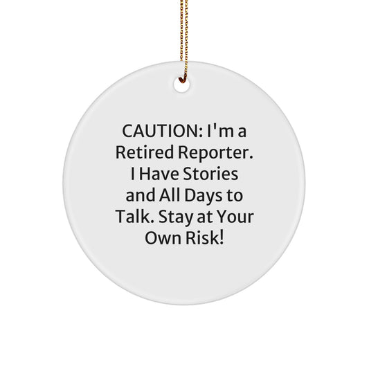 Reporter's Funny Gift: Caution! 'I'm A Retired Reporter. I Have Stories...' Circle Ornament for Christmas Unique Gifts from Friends to Family - Image 1