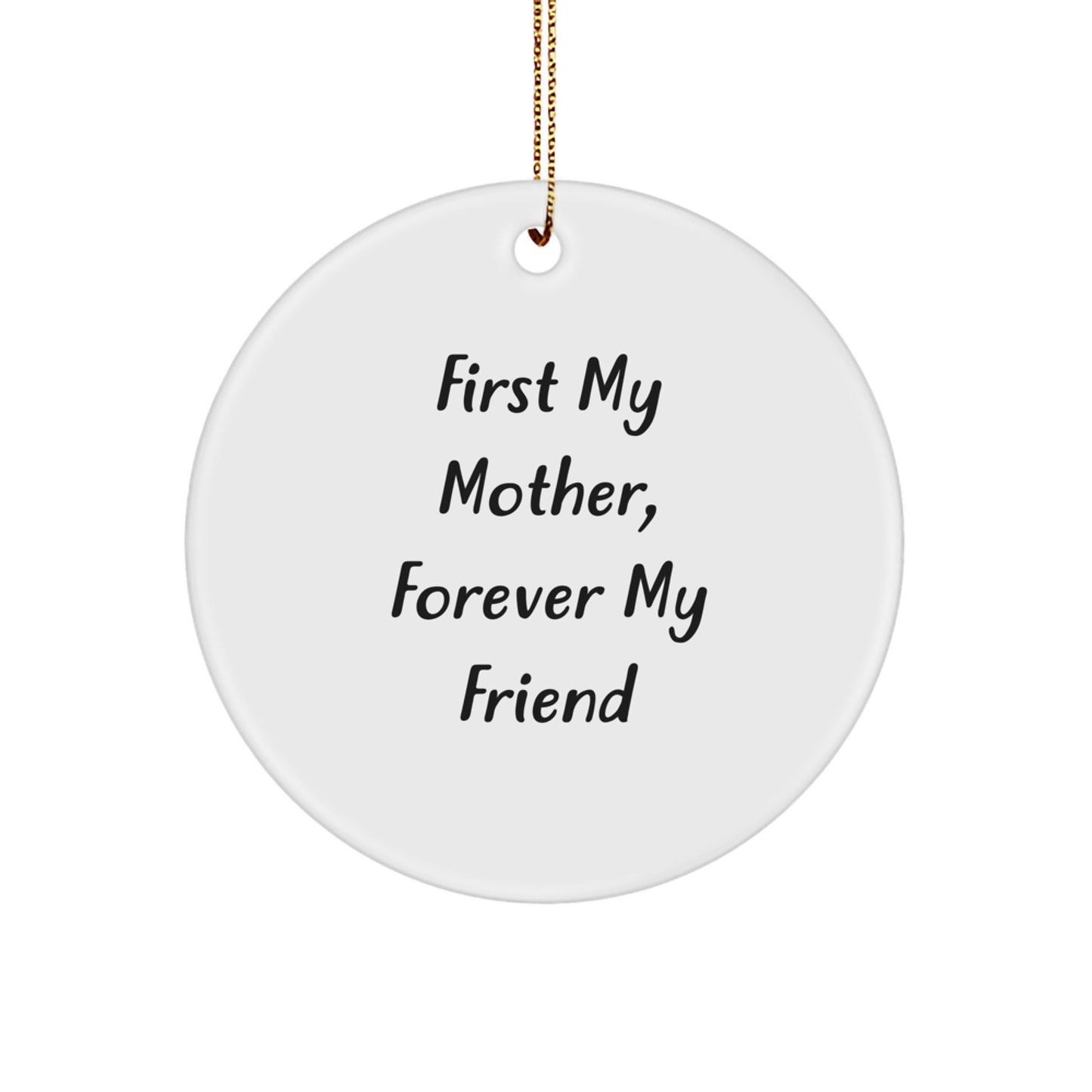 Gifts from Men, Women, and Friends for Mother - 'First My Mother, Forever My Friend' Circle Ornament, Christmas - Image 1