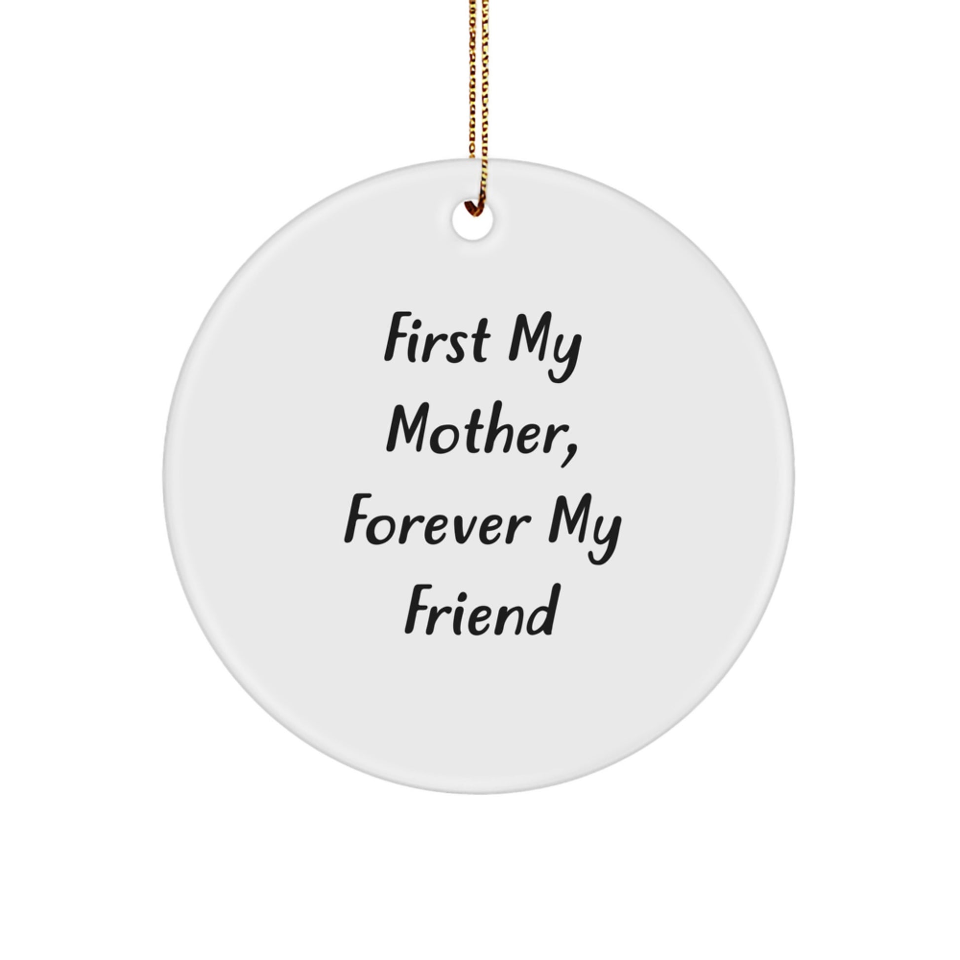 Gifts from Men, Women, and Friends for Mother - 'First My Mother, Forever My Friend' Circle Ornament, Christmas - Image 1