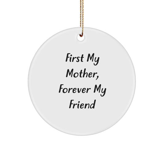 Gifts from Men, Women, and Friends for Mother - 'First My Mother, Forever My Friend' Circle Ornament, Christmas - Image 1