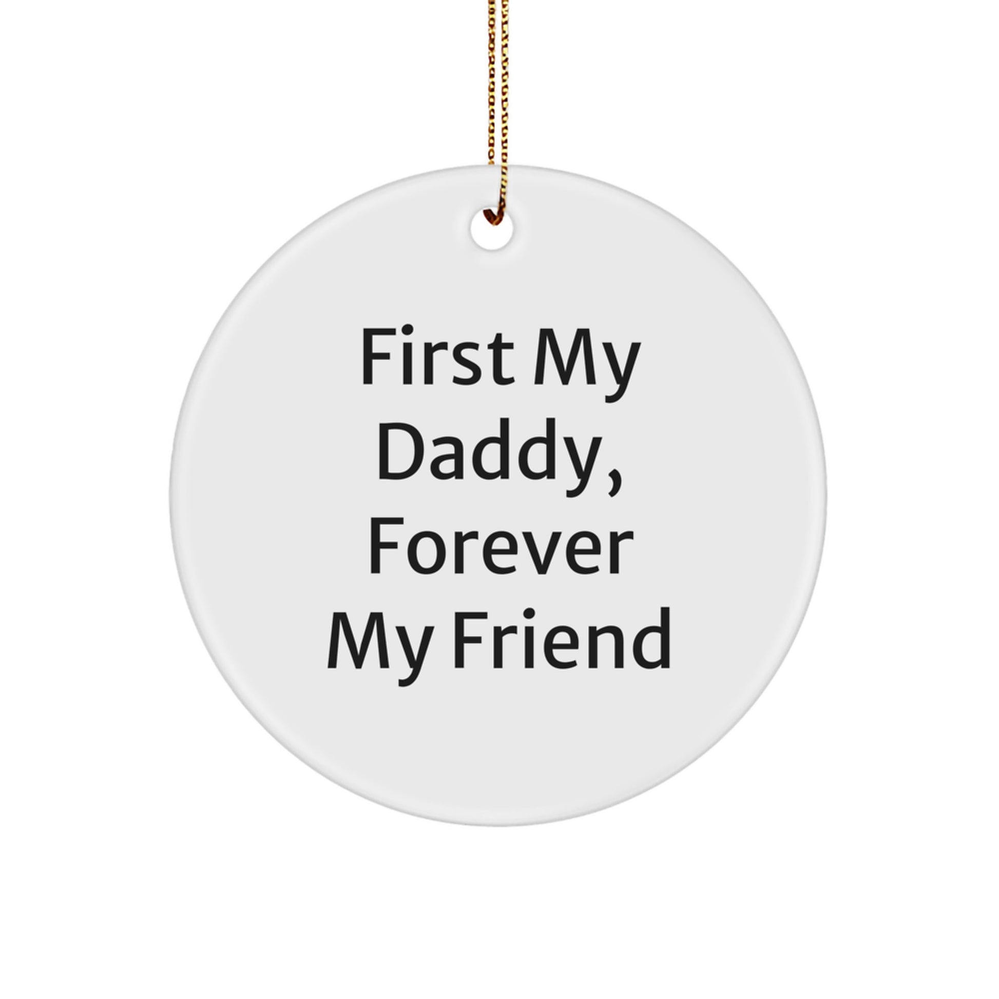 Daddy's First, Forever My Friend - Funny Circle Ornament Gifts from Family for Men, Unique Christmas Memorable Presents - Image 1