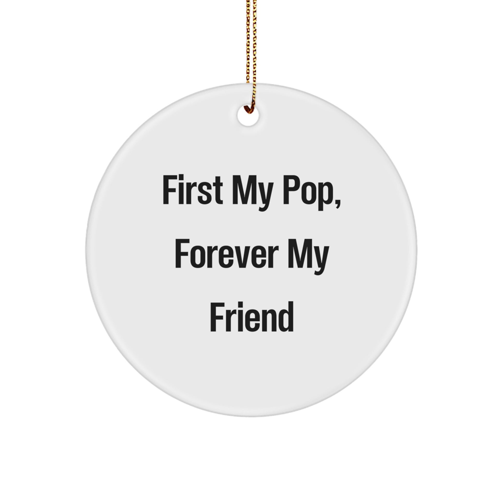 Funny Pop Circle Ornament, 'First My Pop, Forever My Friend' Quote, Gifts from Men to Pop, For Christmas - Image 1