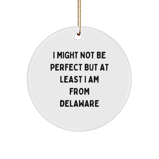 Delaware Proud Gifts for Men Women Friends Family - I Might Not Be Perfect But At Least I Am From Delaware, Circle Ornament, White, Christmas Unique Gifts from Delaware - Image 1