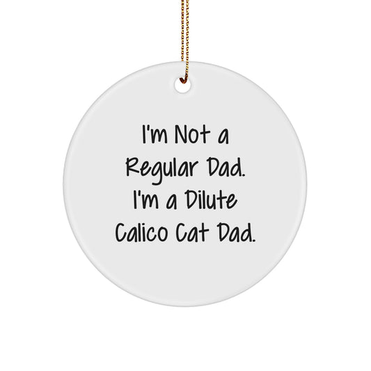 Dilute Calico Cat Dad Gifts, Funny Quote Circle Ornament, Christmas Unique Gifts for Dilute Calico Cat Lovers, Gifts from Men to Friends - Image 1
