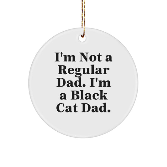 Funny Black Cat Dad Gifts for Men, Women, Friends - Christmas Circle Ornament, 'I'm Not A Regular Dad. I'm A Black Cat Dad.' Quote, Unique Gifts from Family, 'Gifts for Black Cat Lovers' - Image 1