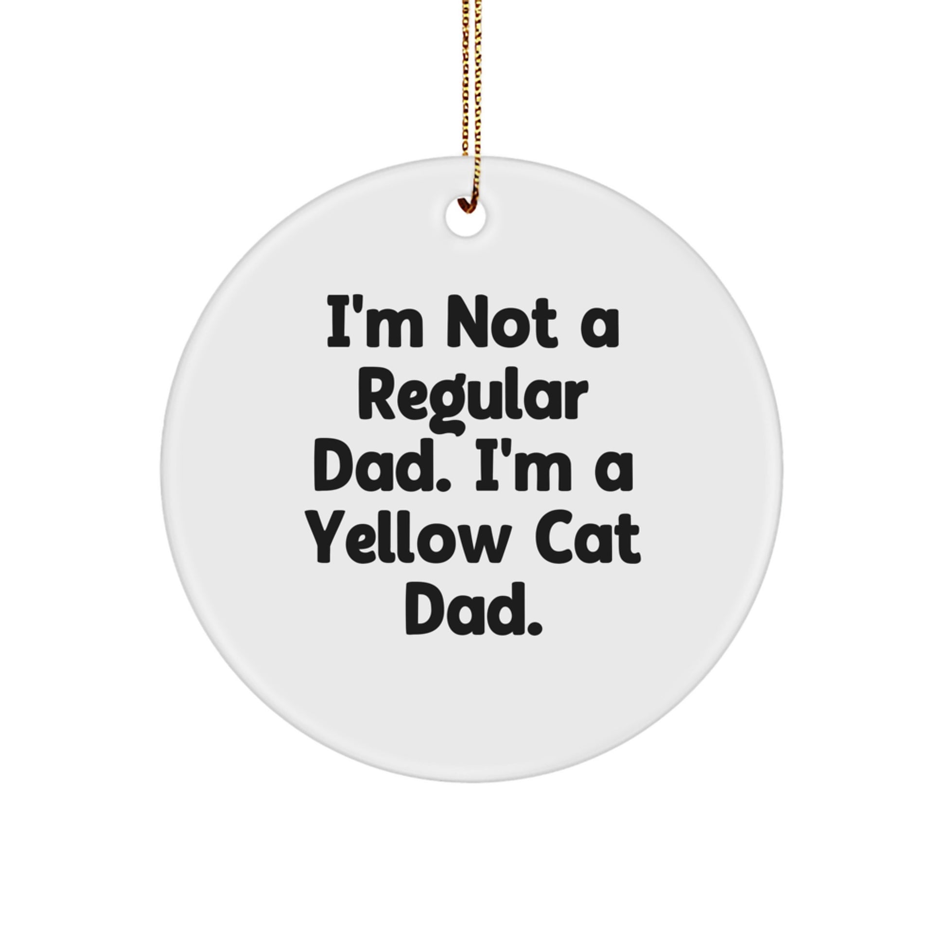Funny Yellow Cat Dad Gifts - 'I'm Not A Regular Dad. I'm A Yellow Cat Dad.' Circle Ornament, Christmas Unique Gifts from Men to Family - Image 1