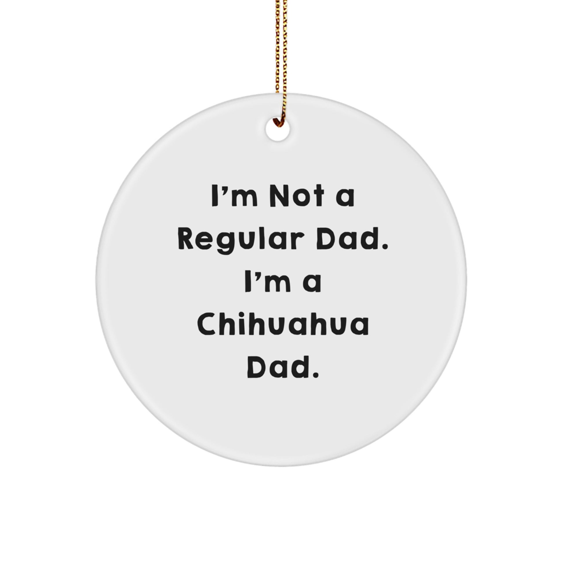 Chihuahua Dad Circle Ornament, Funny Quote Gifts for Men, Women, Family and Friends, Christmas Unique Presents from, Perfect for Chihuahua Dog Lovers - Image 1