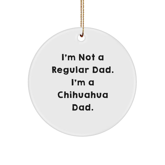 Chihuahua Dad Circle Ornament, Funny Quote Gifts for Men, Women, Family and Friends, Christmas Unique Presents from, Perfect for Chihuahua Dog Lovers - Image 1