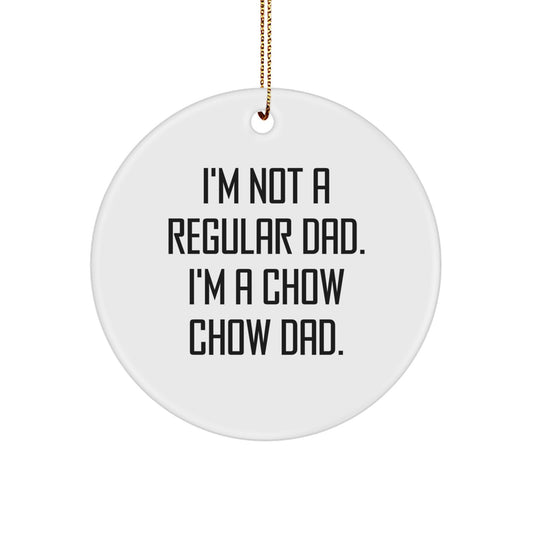 Chow Chow Dad's Funny Christmas Circle Ornament, Gifts for Men, Family, or Friends, 'I'm Not A Regular Dad. I'm A Chow Chow Dad.' - Image 1