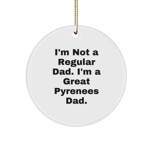 Funny Great Pyrenees Dad Circle Ornament, 'I'm Not A Regular Dad. I'm A Great Pyrenees Dad.' Great Pyrenees Dog Gifts from Family, Christmas Unique Presents for Friends - Image 1