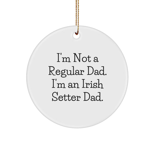 Irish Setter Dog Dad Circle Ornament, Funny Gifts from Mom to Men, Gifts for Irish Setter Dog Lovers at Christmas, 'I'm Not A Regular Dad. I'm An Irish Setter Dad.' - Image 1