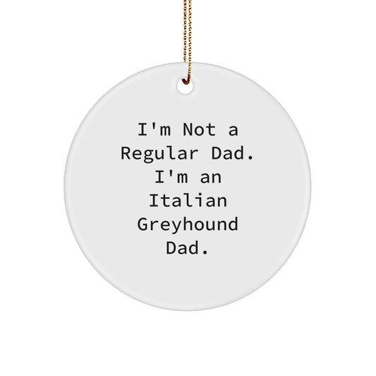 'Funny Italian Greyhound Dad Gifts from Men to Italian Greyhound Dog Owners - I'm Not A Regular Dad. I'm An Italian Greyhound Dad.' Circle Ornament for Christmas Unique Gifts - Image 1