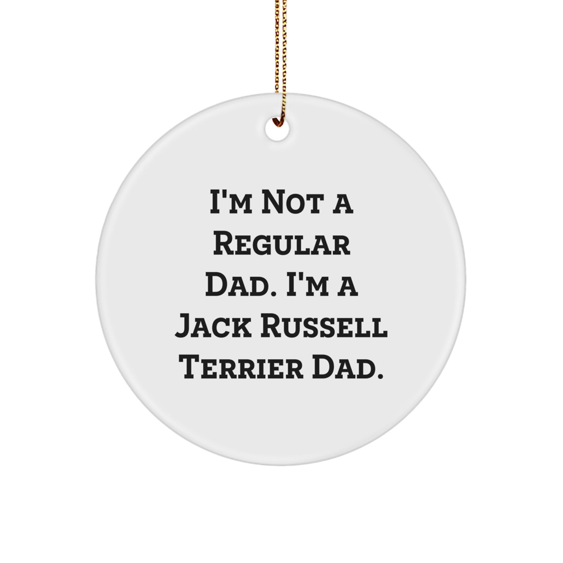 Funny Jack Russell Terrier Dad Gifts for Men, White Circle Ornament with 'I'm Not A Regular Dad. I'm A Jack Russell Terrier Dad.' Quote, Christmas Unique Presents from Men to Friends - Image 1