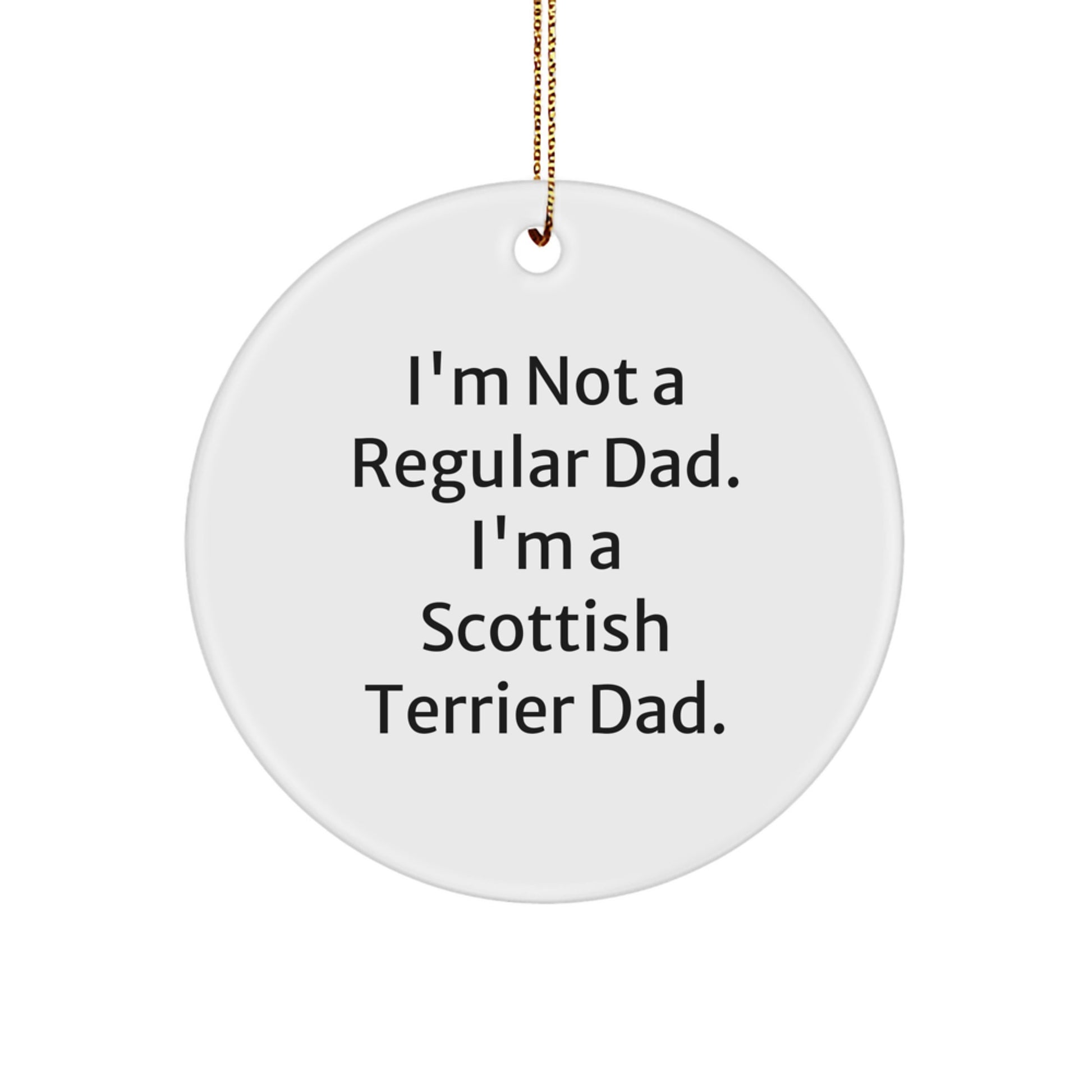 Scottish Terrier Dog Gifts, Funny Quote Circle Ornament, Gifts from Men, Gifts for Scottish Terrier Dad, Unique Christmas Unique Gifts for Dog Lovers - Image 1