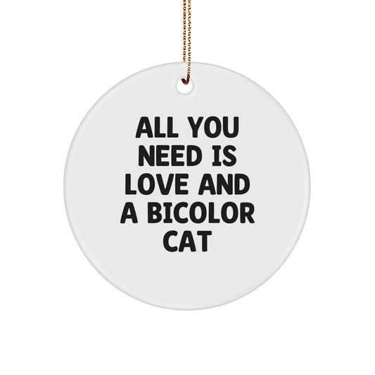 Funny Bicolor Cat Gifts, Circle Ornament, All You Need Is Love And A Bicolor Cat, Christmas Unique Gifts from Friends to Family - Image 1