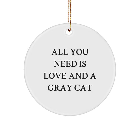 Gray Cat Circle Ornament, Gifts from Family to Friends, 'All You Need Is Love And A Gray Cat' Christmas Decoration, Funny Gift Idea - Image 1
