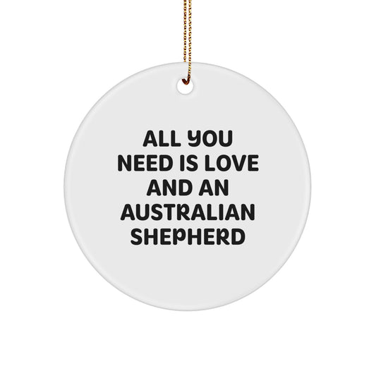 Australian Shepherd Dog Lovers Gifts from Friends and Family - 'All You Need Is Love And An Australian Shepherd' Circle Ornament for Christmas - Image 1