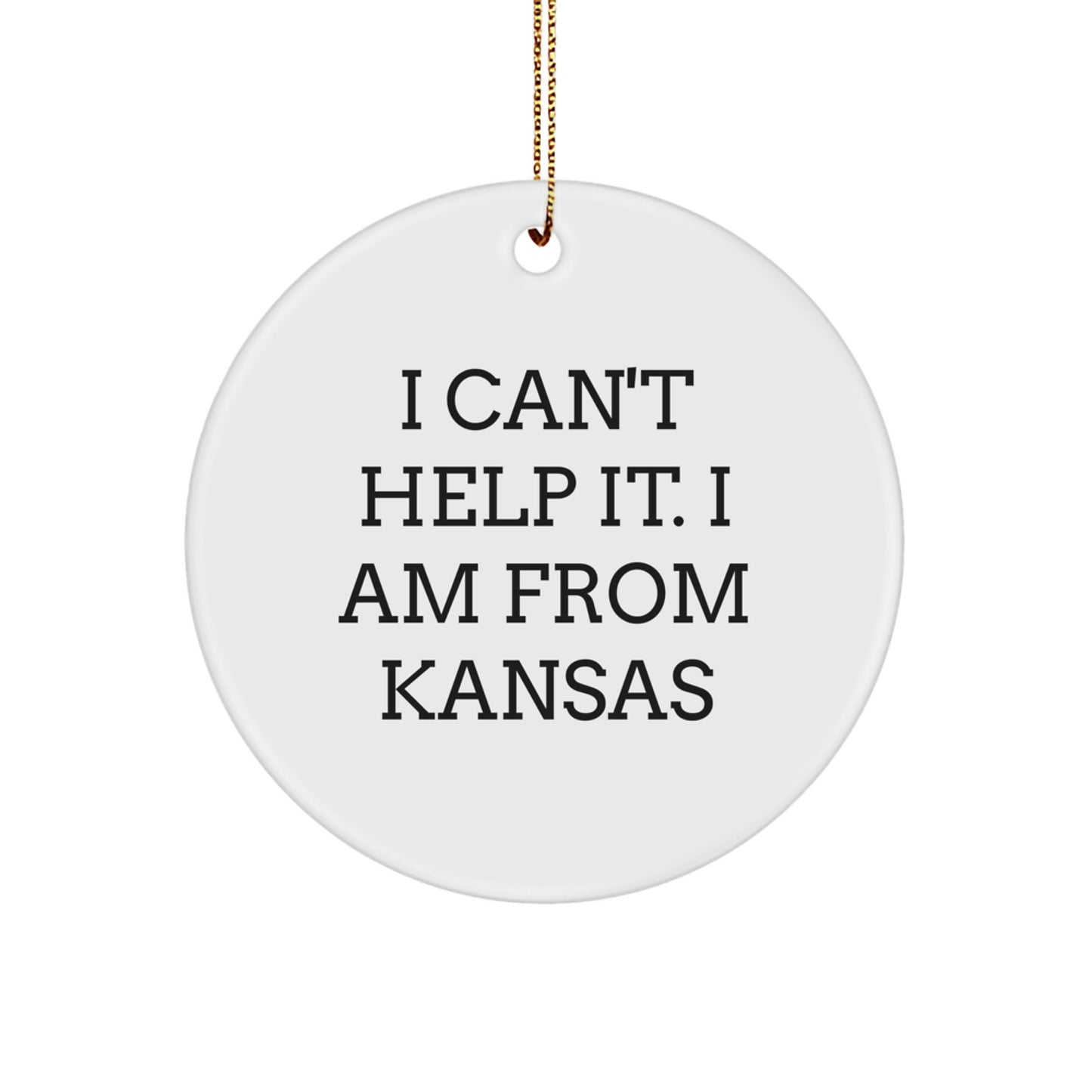 Funny Kansas Circle Ornament Gifts from Friends and Family for Kansas Lovers - I Can't Help It. I Am From Kansas - Image 1