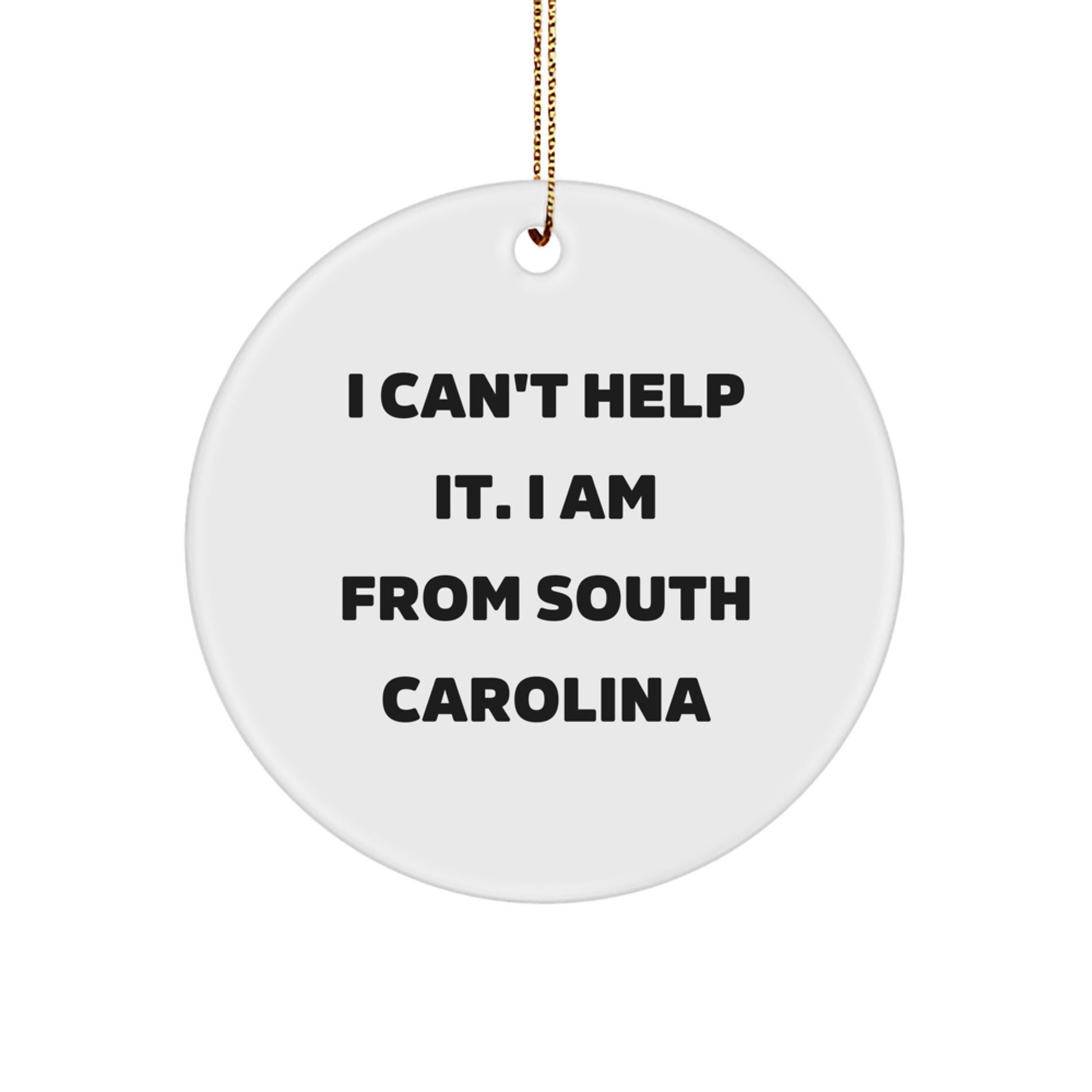 Funny South Carolina Gifts from Friends to Family - 'I Can't Help It. I Am From South Carolina' Circle Ornament for Christmas - Image 1