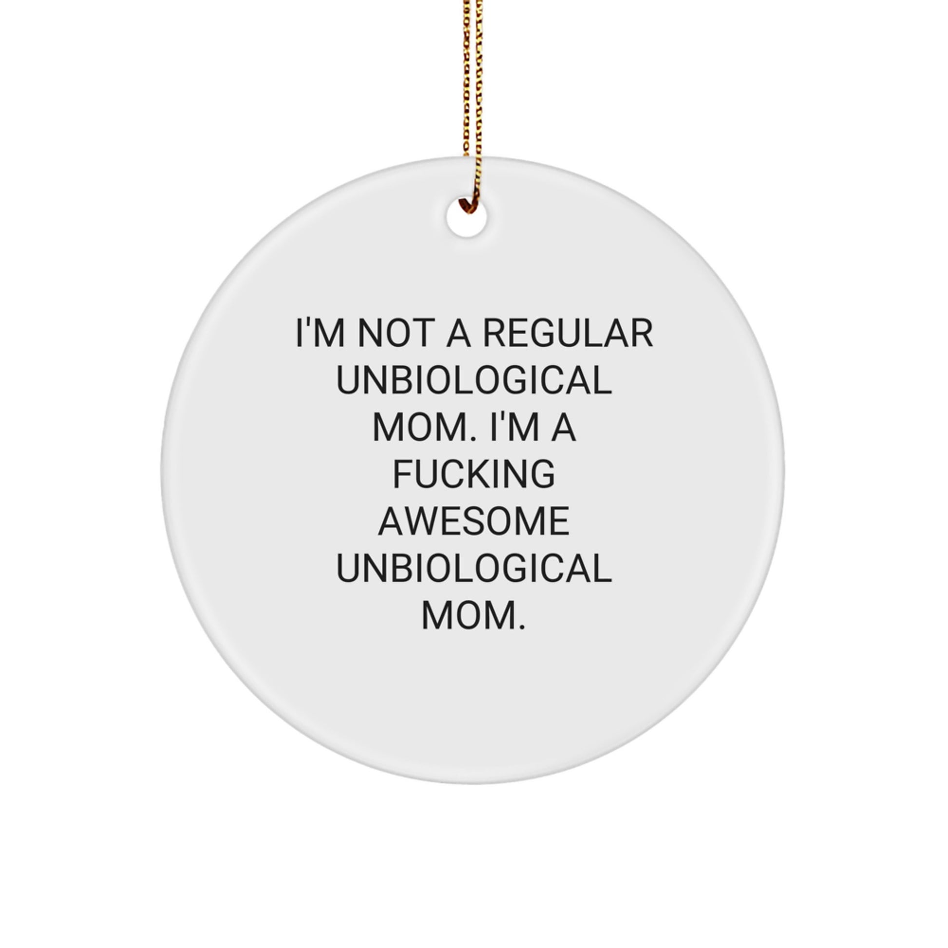 Funny Unbiological Mom Gifts, I'm Not A Regular Unbiological Mom. I'm A F--king Awesome Unbiological Mom. Circle Ornament, Christmas Unique Gifts from Men to Unbiological Mom - Image 1