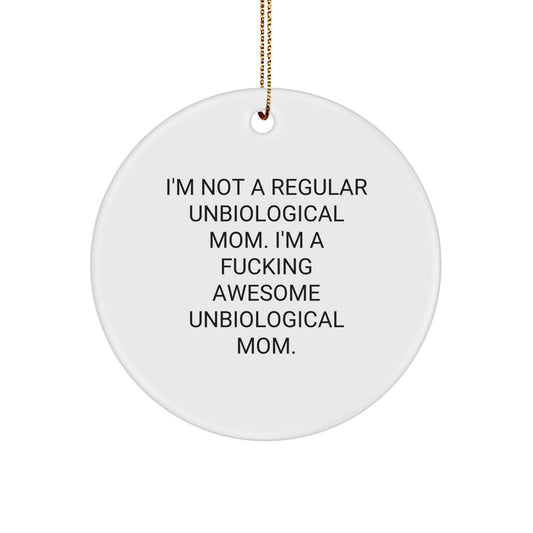 Funny Unbiological Mom Gifts, I'm Not A Regular Unbiological Mom. I'm A F--king Awesome Unbiological Mom. Circle Ornament, Christmas Unique Gifts from Men to Unbiological Mom - Image 1