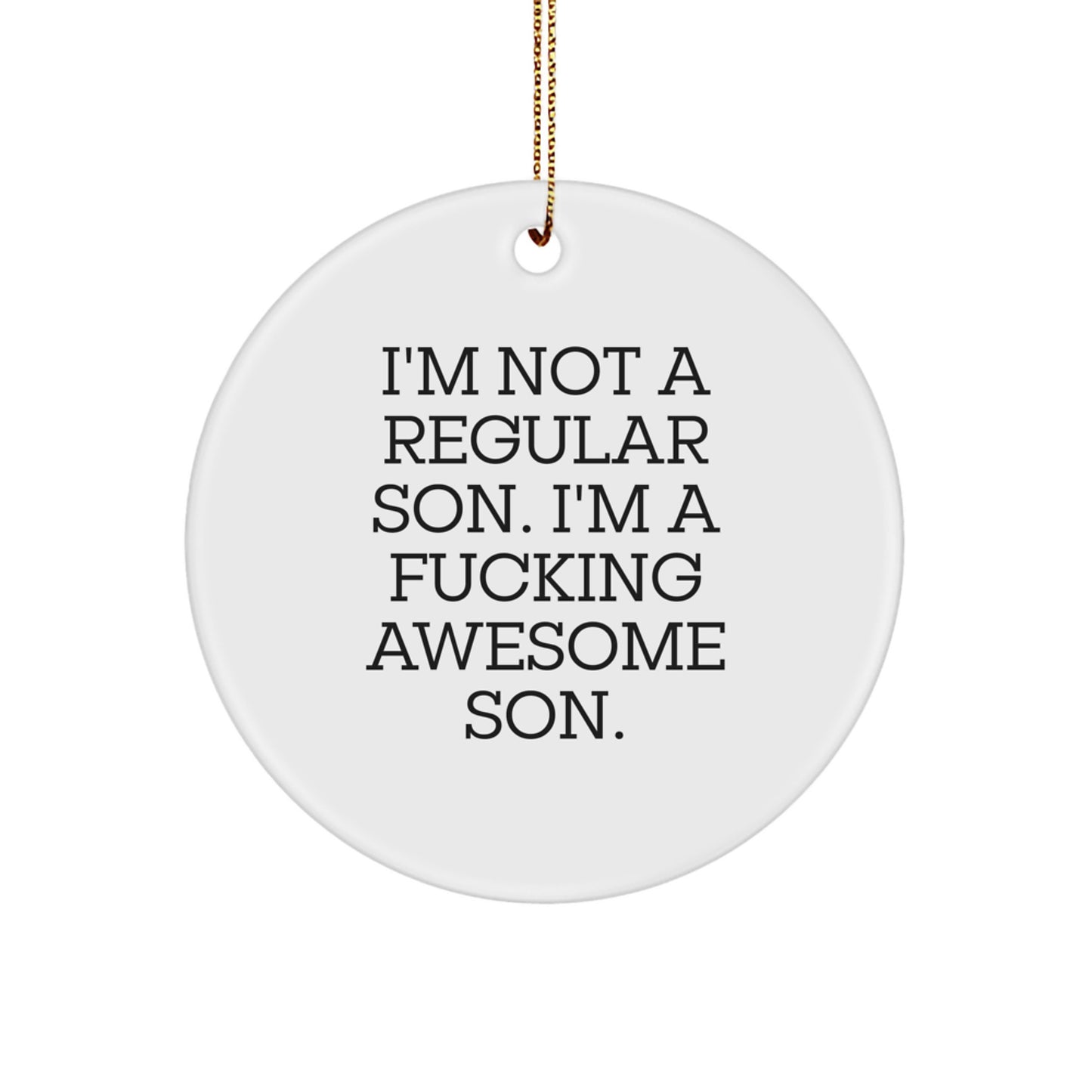 Funny Son Gifts for Christmas - 'I'm Not A Regular Son. I'm A F--king Awesome Son.' Circle Ornament, Gifts from Mom to Son, Unique Son Christmas Unique Gifts - Image 1