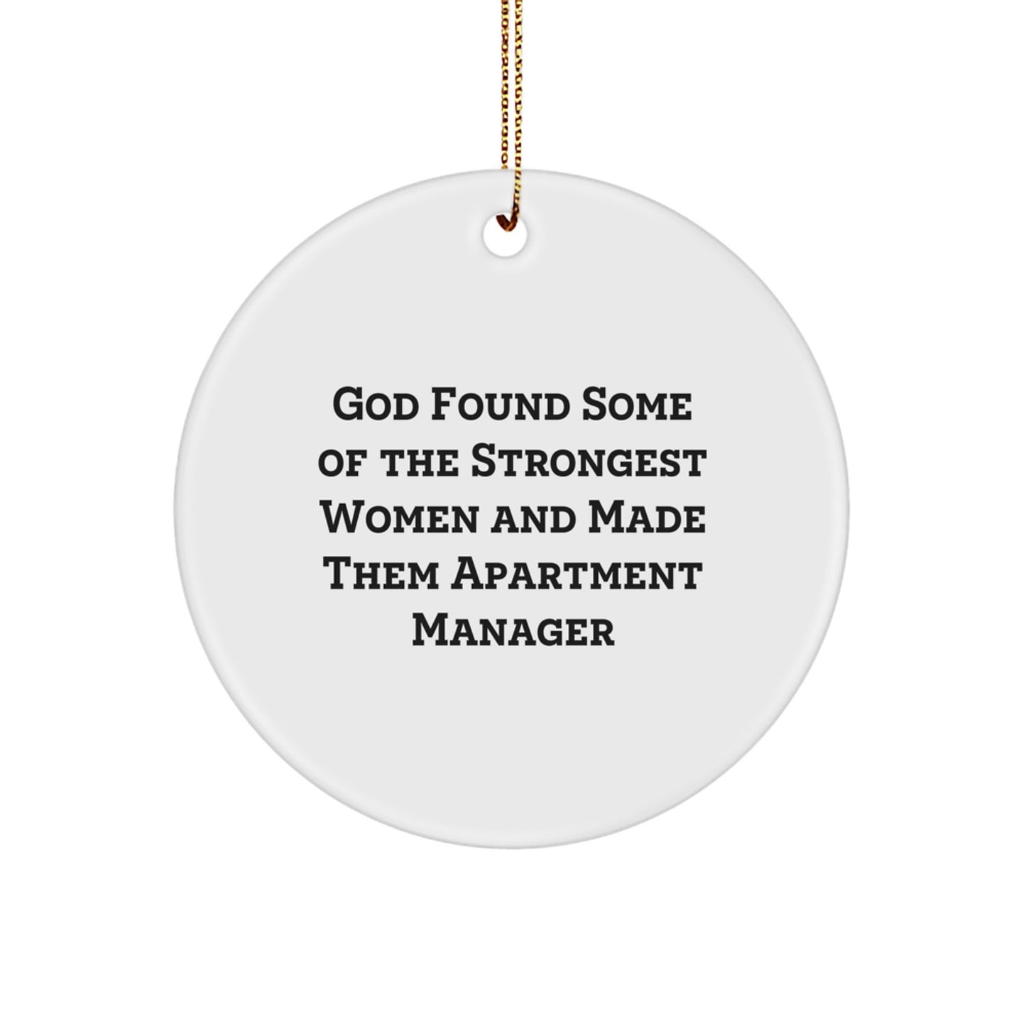 Funny Apartment Manager Gifts from Friends for Christmas - Circle Ornament with Inspirational Quote, 'God Found Some Of The Strongest Women And Made Them Apartment Manager', for Her - Image 1