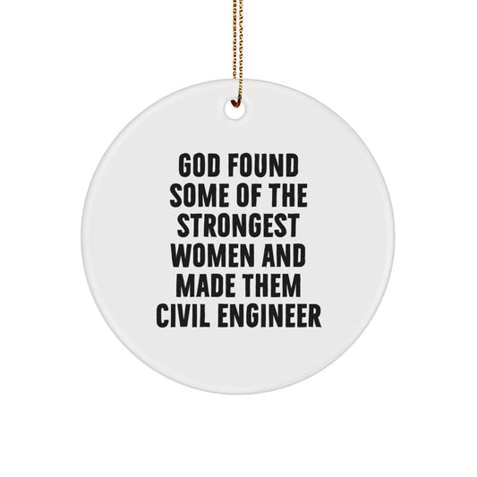Funny Civil Engineer Christmas Unique Gifts from Friends, Coworkers - Circle Ornament with 'God Found Some Of The Strongest Women And Made Them Civil Engineer' Quote for Men, Women, Family - Image 1