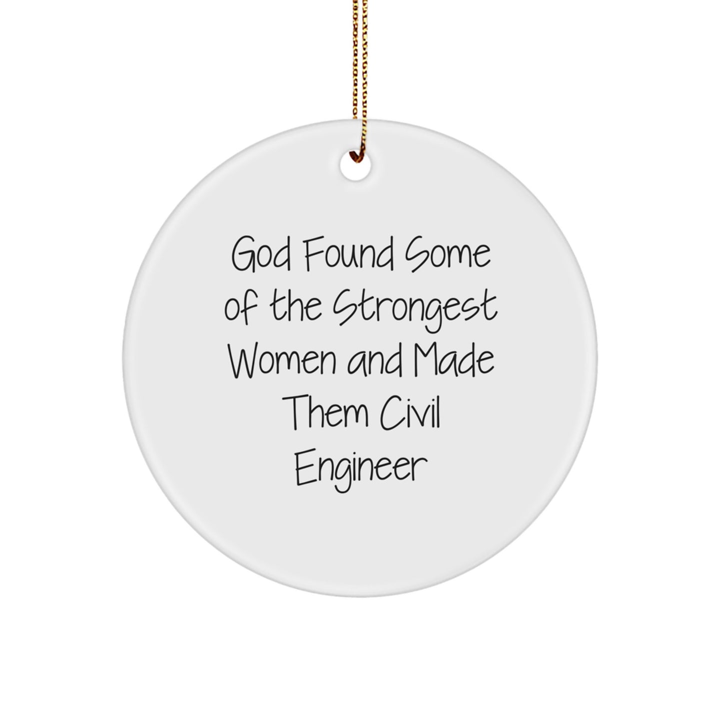 Funny Civil Engineer Gifts from Friends, 'God Found Some Of The Strongest Women And Made Them Civil Engineer', Circle Ornament for Christmas - Image 1