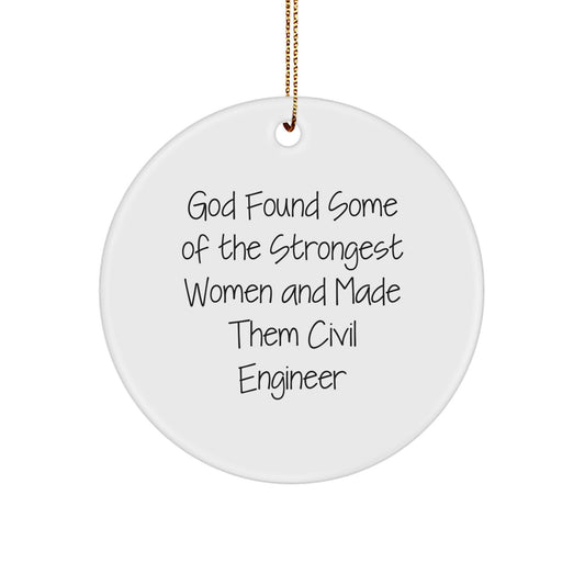 Funny Civil Engineer Gifts from Friends, 'God Found Some Of The Strongest Women And Made Them Civil Engineer', Circle Ornament for Christmas - Image 1