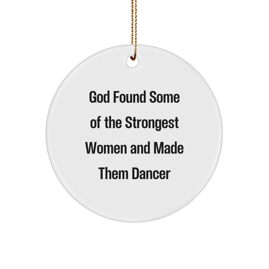 Funny Dancer Gifts from Friends to Women, Circle Ornament for Christmas with Inspirational Quote, 'God Found Some Of The Strongest Women And Made Them Dancer' - Gifts for Dancer - Image 1